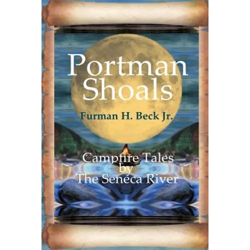 Portman Shoals Campfire Tales By The Seneca River: Campfire Tales By The Seneca River