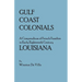 Gulf Coast Colonials. a Compendium of French Families in Early Eighteenth Century Louisiana