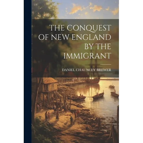 The Conquest of New England by the Immigrant