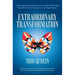 Extraordinary Transformation: An Entrepreneurial Blueprint for Leaders Who Seek Transformational Growth in Any Organization Proven Lessons on How a