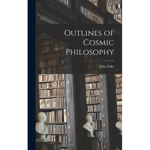 Outlines of Cosmic Philosophy