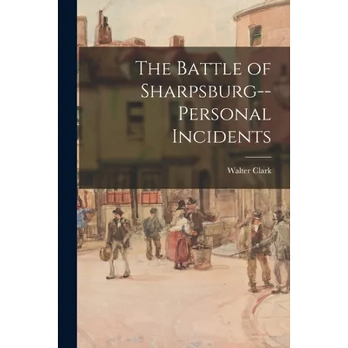 The Battle of Sharpsburg--personal Incidents