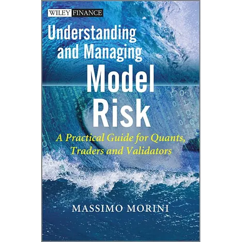 Understanding and Managing Model Risk: A Practical Guide for Quants, Traders and Validators