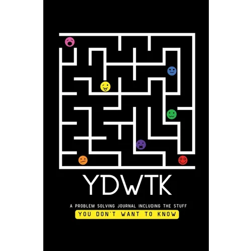 Ydwtk: A Problem Solving Journal (including the stuff YOU DON'T WANT TO KNOW)