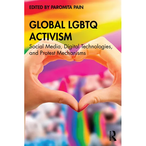 Global LGBTQ Activism: Social Media, Digital Technologies, and Protest Mechanisms
