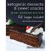 Ketogenic Desserts and Sweet Snacks: Mouth-watering, fat burning and energy boosting treats