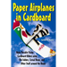Paper Airplanes in Cardboard: Make Durable Cardboard Gliders using File Folders, Cereal Boxes, and Other Stuff around the House