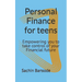 Personal Finance for teens: Empowering you to take control of your Financial future