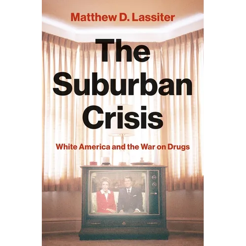 The Suburban Crisis: White America and the War on Drugs