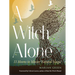 A Witch Alone: 13 Moons to Master Natural Magic