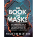 The Book on Masks: Your Comprehensive Guide to the Manipulative Psychology, Malformed Philosophy, and Misrepresented Science that Supercharged a Globa