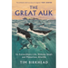 The Great Auk: Its Extraordinary Life, Hideous Death and Mysterious Afterlife - A Daily Telegraph Book of the Year