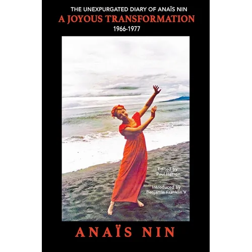 A Joyous Transformation: The Unexpurgated Diary of Anaïs Nin, 1966-1977