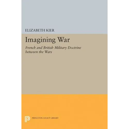 Imagining War: French and British Military Doctrine Between the Wars