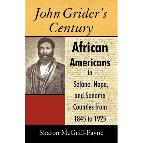 John Grider's Century: African Americans in Solano, Napa, and Sonoma Counties from 1845 to 1925