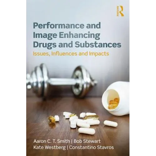 Performance and Image Enhancing Drugs and Substances: Issues, Influences and Impacts