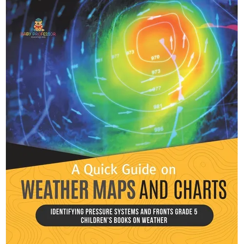 A Quick Guide on Weather Maps and Charts Identifying Pressure Systems and Fronts Grade 5 Children's Books on Weather