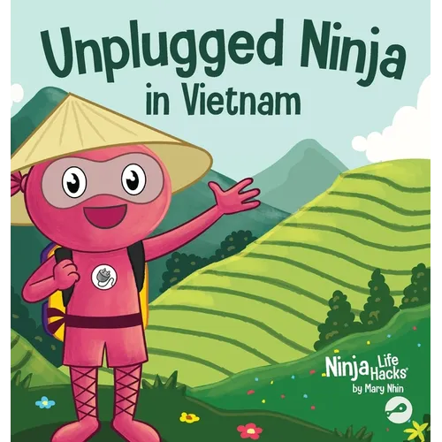 Unplugged Ninja in Vietnam: A Children's Book About Traveling to Vietnam