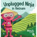 Unplugged Ninja in Vietnam: A Children's Book About Traveling to Vietnam