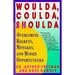 Woulda, Coulda, Shoulda: Overcoming Regrets, Mistakes, and Missed Opportunities
