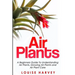 Air Plants: A Beginners Guide To Understanding Air Plants, Growing Air Plants and Air Plant Care (Booklet)