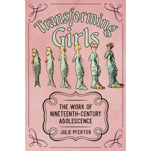 Transforming Girls: The Work of Nineteenth-Century Adolescence
