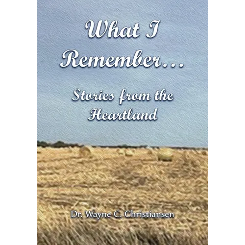 What I Remember... Stories from the Heartland