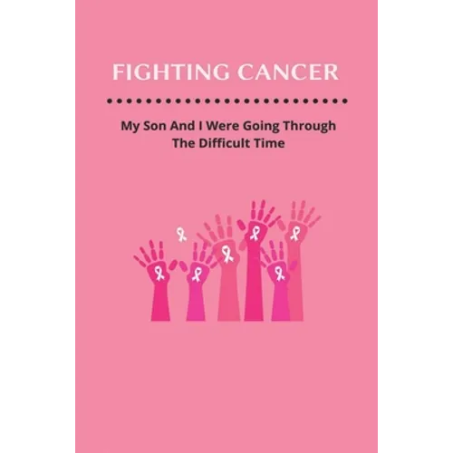 Fighting Cancer: My Son And I Were Going Through The Difficult Time