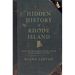 Hidden History of Rhode Island: Not-To-Be-Forgotten Tales of the Ocean State