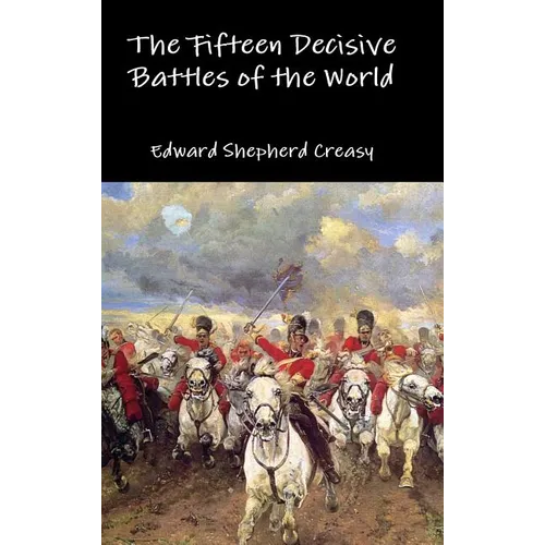 The Fifteen Decisive Battles of the World