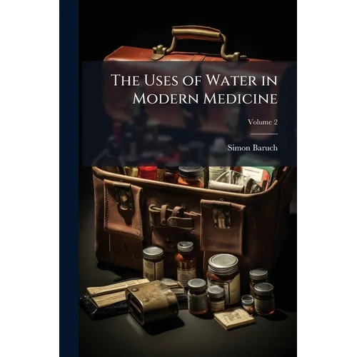 The Uses of Water in Modern Medicine; Volume 2