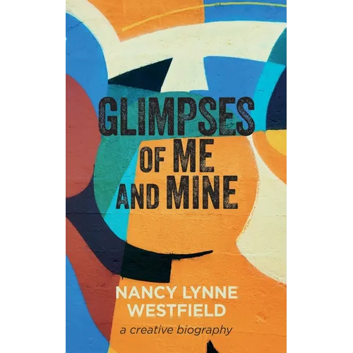 Glimpses of Me and Mine: A Creative Biography