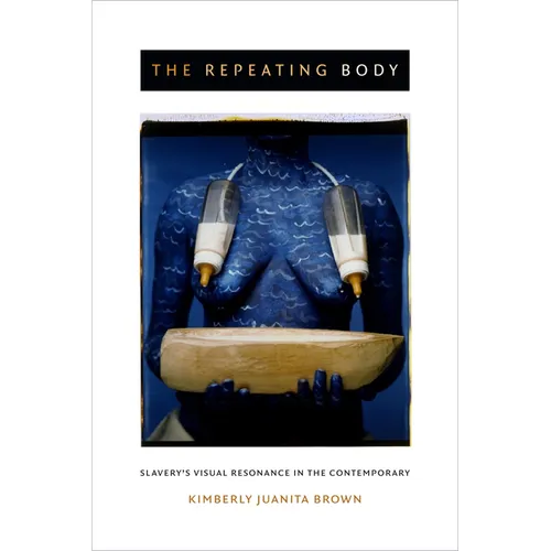 The Repeating Body: Slavery's Visual Resonance in the Contemporary