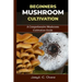 Beginners Mushroom Cultivation: A Comprehensive Mushroom Cultivation Guide