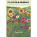 Flower Farming: A Comprehensive Guide to Growing Flowers for Profit