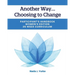 Another Way...Choosing to Change: Participant's Handbook - Women's Edition, 26 Week Curriculum