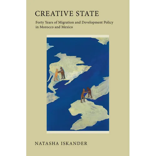 Creative State: Forty Years of Migration and Development Policy in Morocco and Mexico