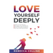 Love Yourself Deeply: Self-Love For Women, Recognize Your Self-Worth, Glow With Self-Confidence, Get Your Self-Esteem Back