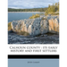 Calhoun County: Its Early History and First Settlers