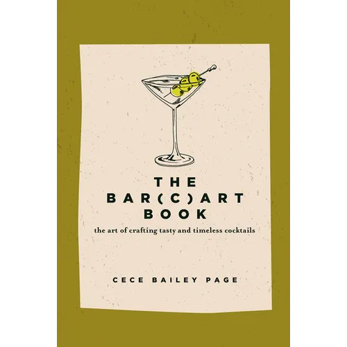 The Bar(c)Art Book: The Art of Crafting Tasty and Timeless Cocktails