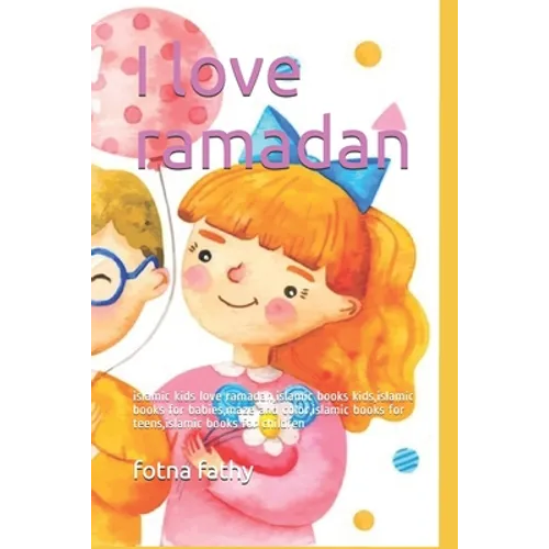 I love ramadan: islamic kids love ramadan, islamic books kids, islamic books for babies, maze and color, islamic books for teens, isla