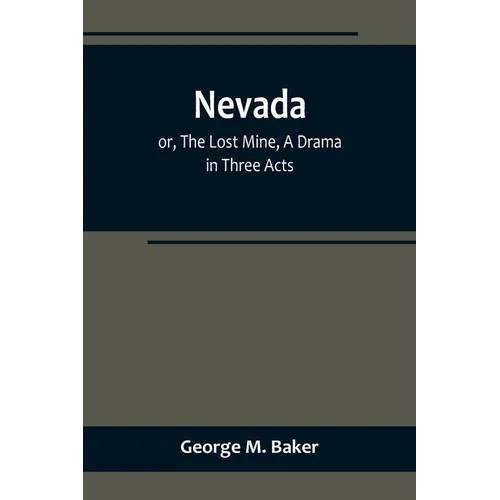 Nevada; or, The Lost Mine, A Drama in Three Acts