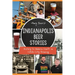 Indianapolis Beer Stories: History to Modern Craft in Circle City Brewing