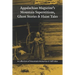 Appalachian Magazine's Mountain Superstitions, Ghost Stories & Haint Tales: A Collection of Memories & Commentaries from the Mountains of Appalachia
