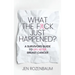 What the F*ck Just Happened? A Survivors Guide to Life After Breast Cancer.