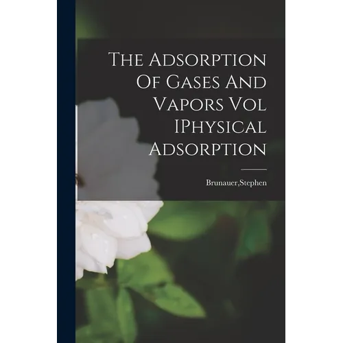 The Adsorption Of Gases And Vapors Vol IPhysical Adsorption