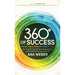 360 Degrees of Success: Money, Relationships, Energy, Time: The 4 Essential Ingredients to Create Personal and Professional Success in Your Life
