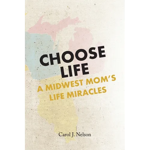 Choose Life: A Midwest Mom's Life Miracles