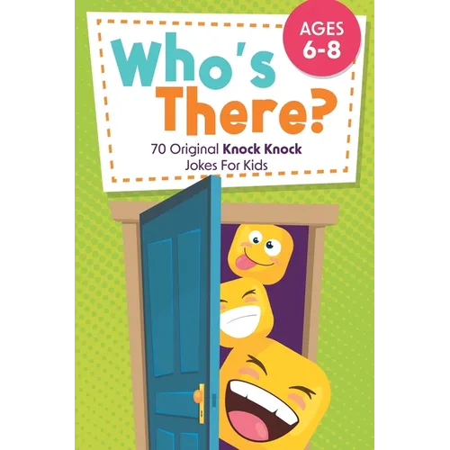 Who's There?: 70 Original Knock Knock Jokes For Kids Ages 6-8