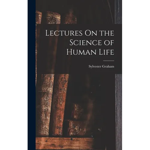 Lectures On the Science of Human Life